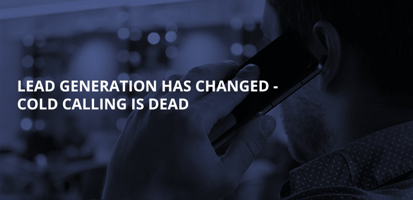 Lead generation has changed - cold calling is dead