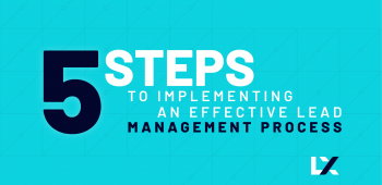 5 Steps to Implementing an Effective Lead Management Process