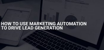 How to use marketing automation to drive lead generation